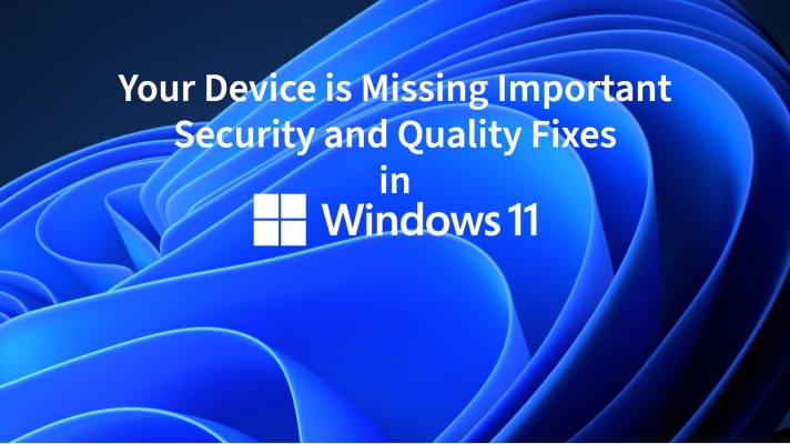 Your Device is Missing Important Security and Quality Fixes in Windows 11
