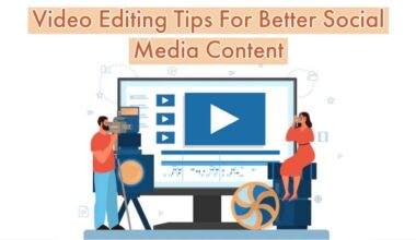 Video Editing Tips For Better Social Media Content