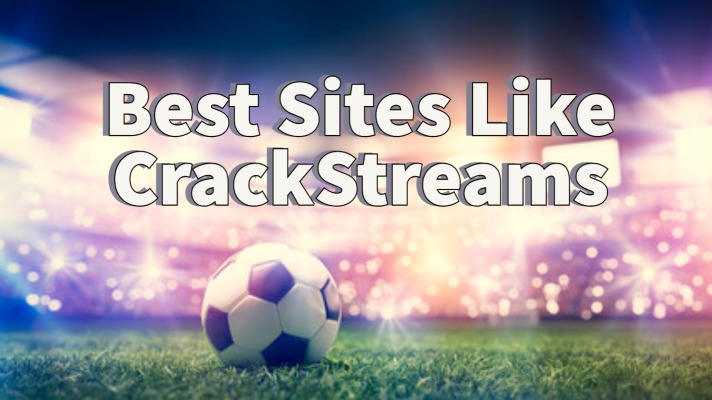 Best Sites Like CrackStreams