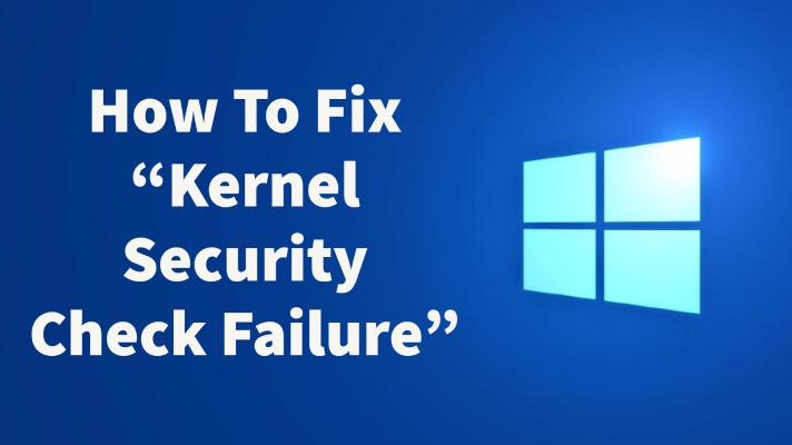 How To Fix “Kernel Security Check Failure”