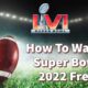 How To Watch Super Bowl 2022 Free