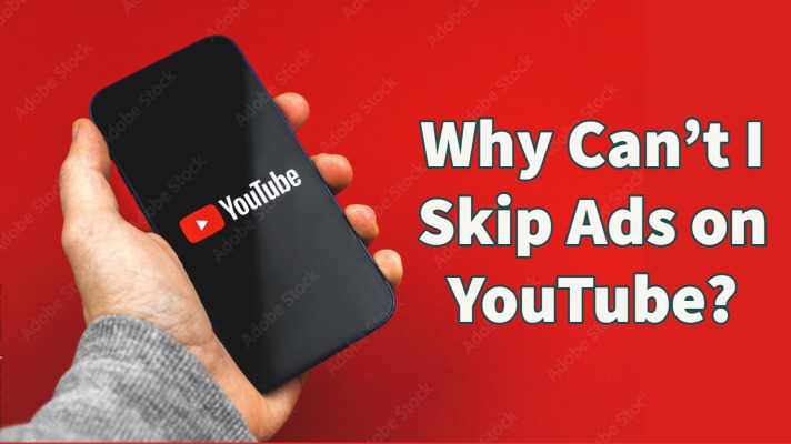 Why Can’t I Skip Ads on YouTube